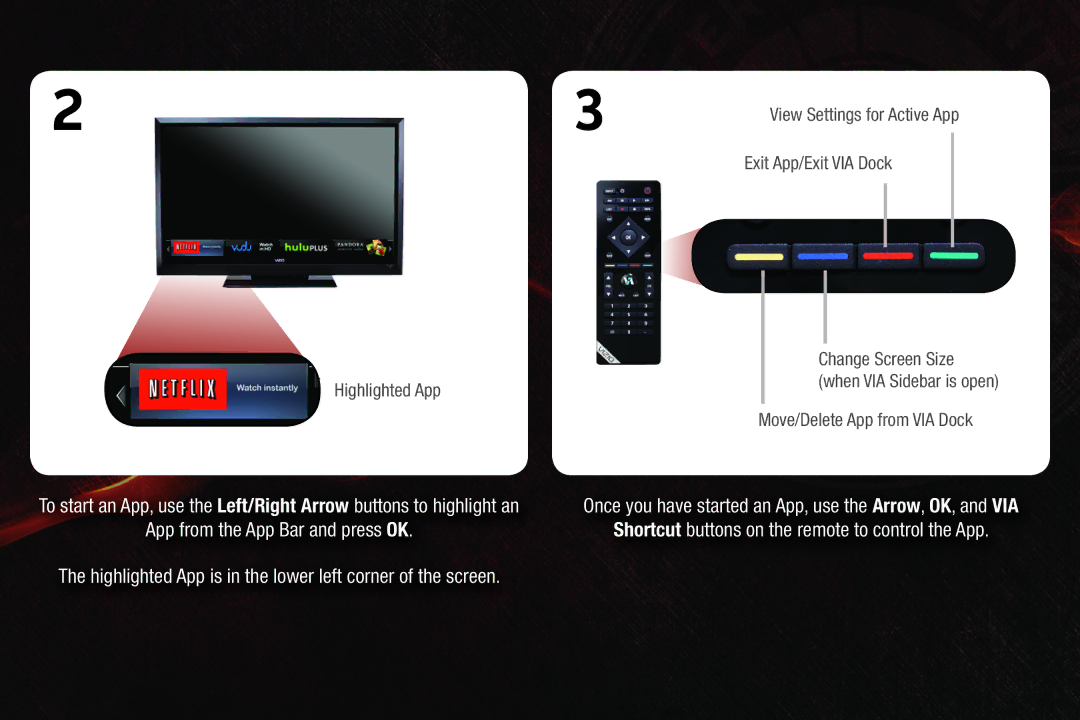 Vizio E475VL, E552VL quick start Once you have started an App, use the Arrow, OK, and VIA 