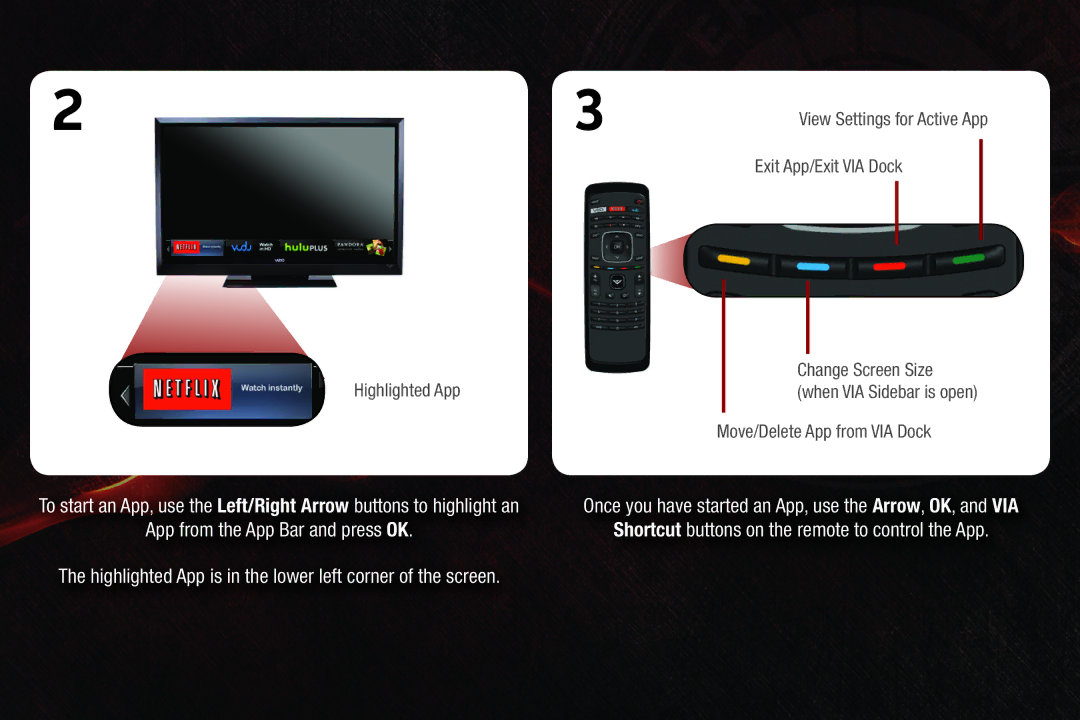 Vizio M550SV, M420SV, M470SV quick start Once you have started an App, use the Arrow, OK, and VIA 