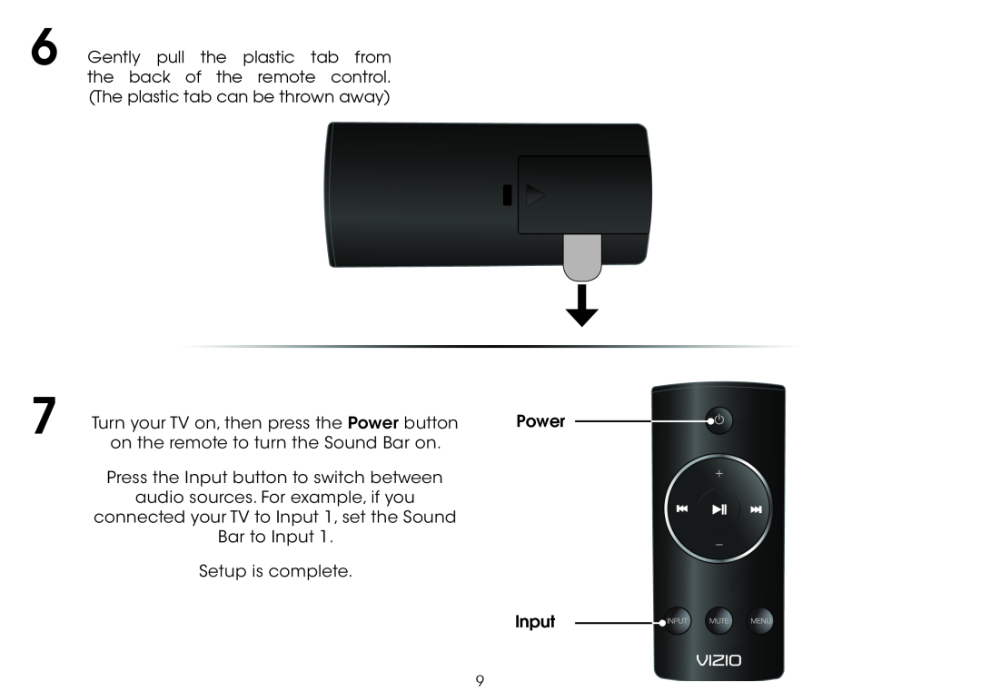 Vizio SB4020M-B0 Turn your TV on, then press the Power button, on the remote to turn the Sound Bar on, Bar to Input 