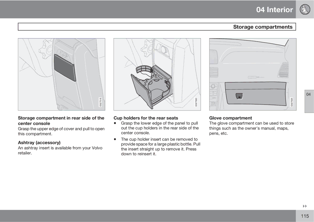 Volvo XC90 Storage compartment in rear side of the center console, Cup holders for the rear seats, Glove compartment 