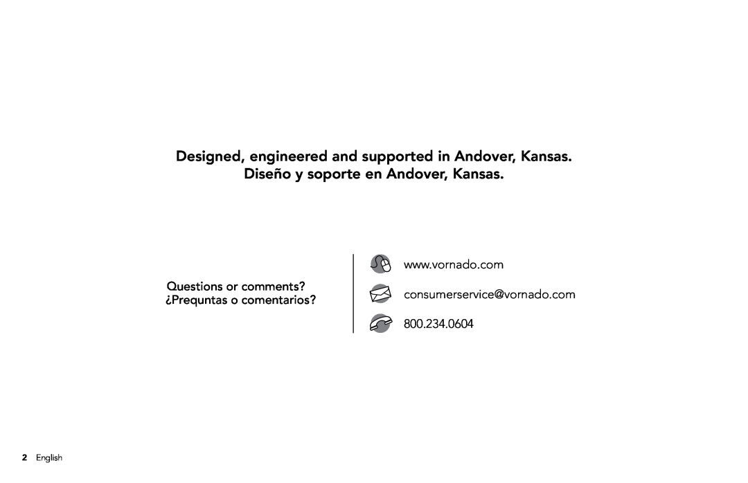 Vornado Whole Room Heater manual Diseño y soporte en Andover, Kansas, Questions or comments? ¿Prequntas o comentarios? 