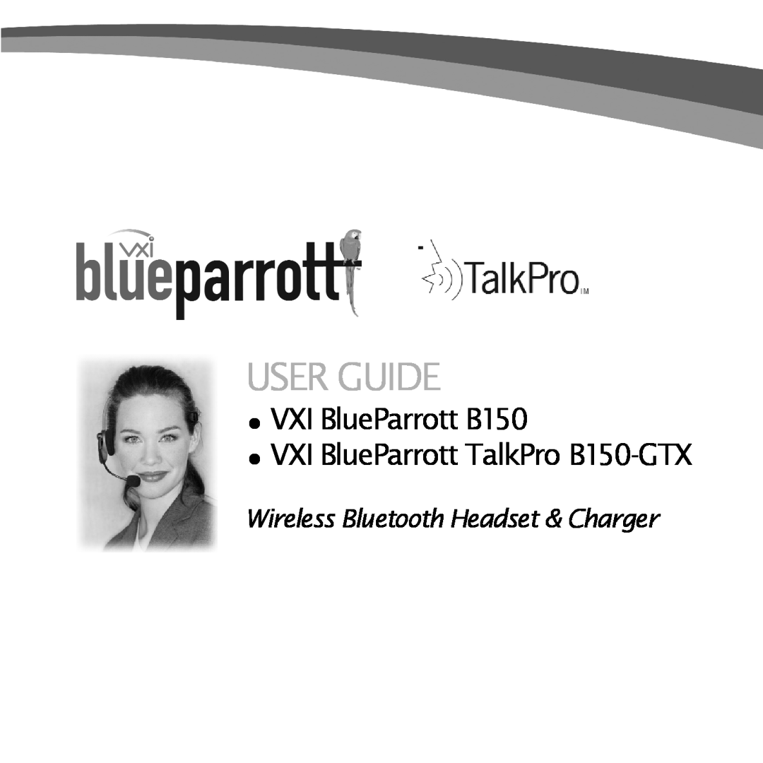 VXI manual User Guide, VXI BlueParrott B150, VXI BlueParrott TalkPro B150-GTX, Wireless Bluetooth Headset & Charger 