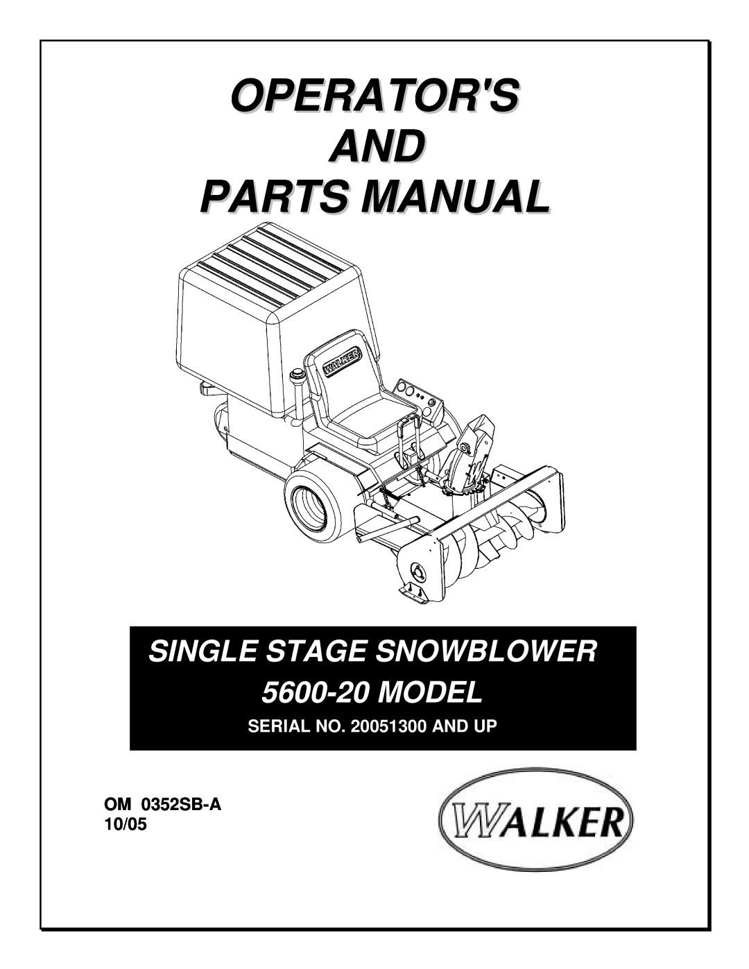 Walker manual OM 0352SB-A10/05, Operators And Parts Manual, SINGLE STAGE SNOWBLOWER 5600-20MODEL 