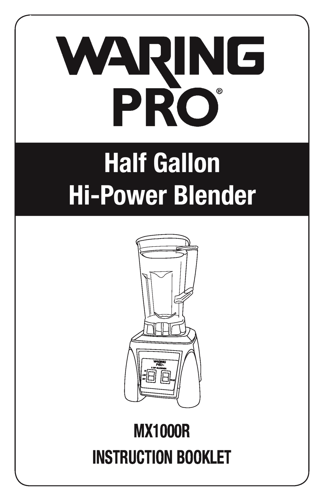 Waring manual Half Gallon Hi-PowerBlender, MX1000R INSTRUCTION BOOKLET 
