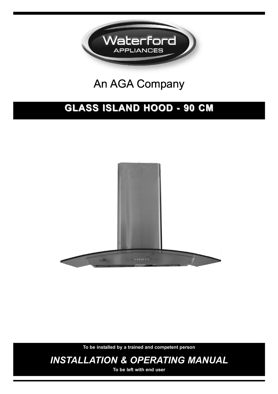 Waterford Precision Cycles Glass Island Hood manual An AGA Company, GLASS ISLAND HOOD - 90 CM, To be left with end user 