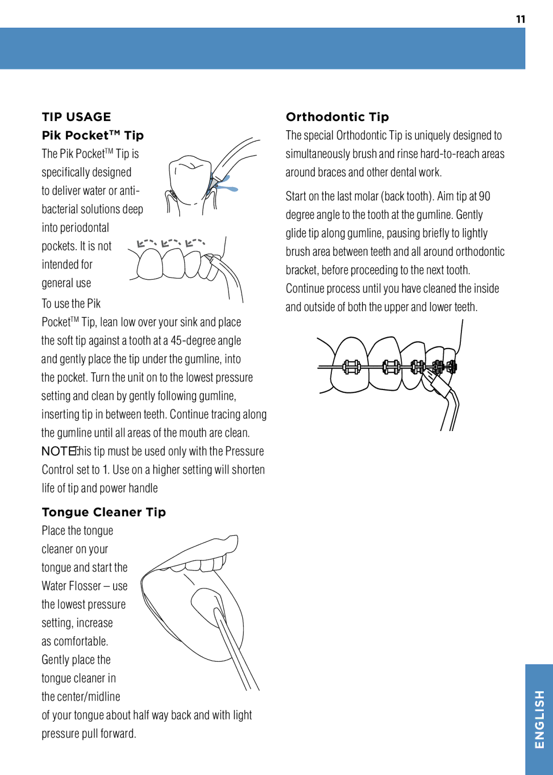 Waterpik Technologies WP-100 manual General use To use the Pik, Tongue Cleaner Tip, Orthodontic Tip 