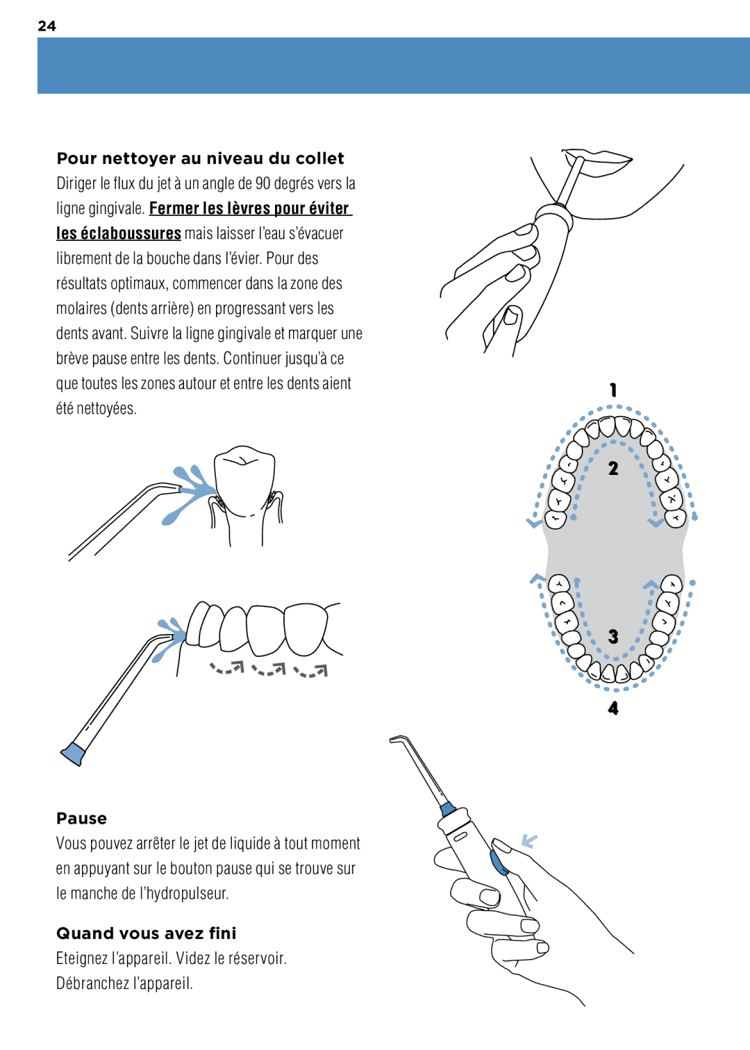 Waterpik Technologies WP-100 Pour nettoyer au niveau du collet, Diriger le flux du jet à un angle de 90 degrés vers la 