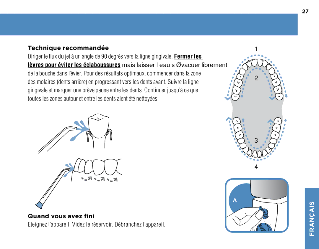 Waterpik Technologies WP-250, WP-270, WP-260, WP-300 manual Technique recommandée, Quand vous avez fini 