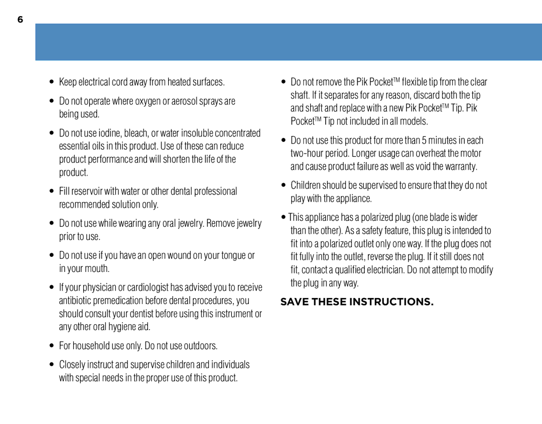 Waterpik Technologies WP-260, WP-270, WP-250, WP-300 manual Do not operate where oxygen or aerosol sprays are being used 