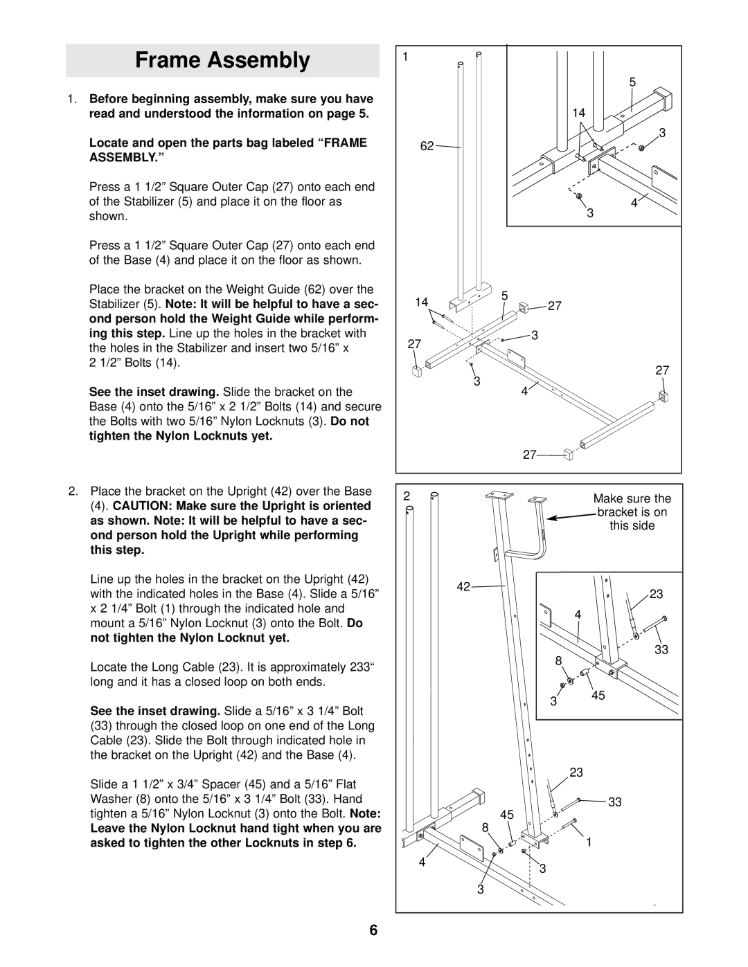 Weider 740 Locate and open the parts bag labeled Frame Assembly, See the inset drawing, Bolts with two 5/16 Nylon Locknuts 