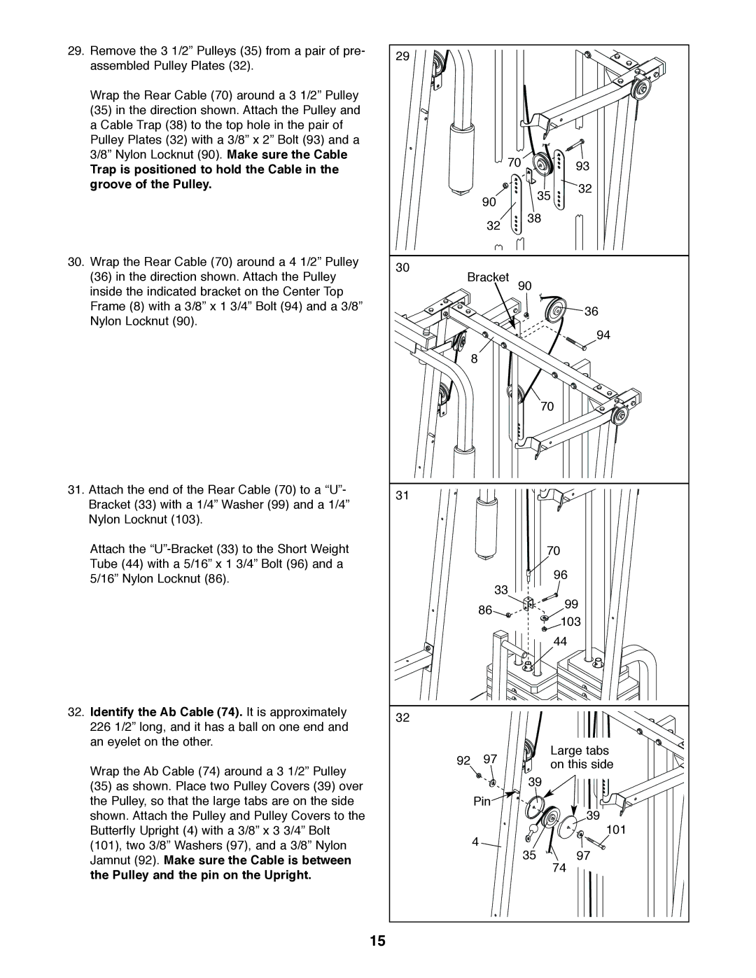 Weider 831.159830 Trap is positioned to hold the Cable Groove of the Pulley, Identify the Ab Cable 74. It is approximately 