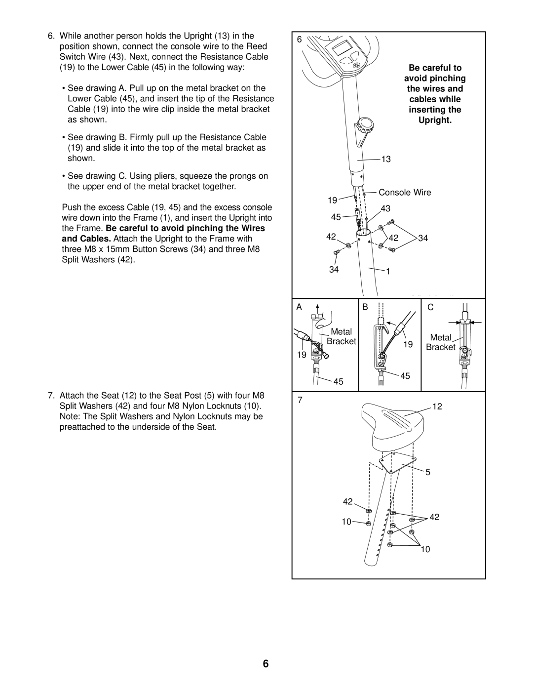 Weslo 310 CS As shown See drawing B. Firmly pull up, Frame. Be careful to avoid pinching the Wires, Metal Bracket 