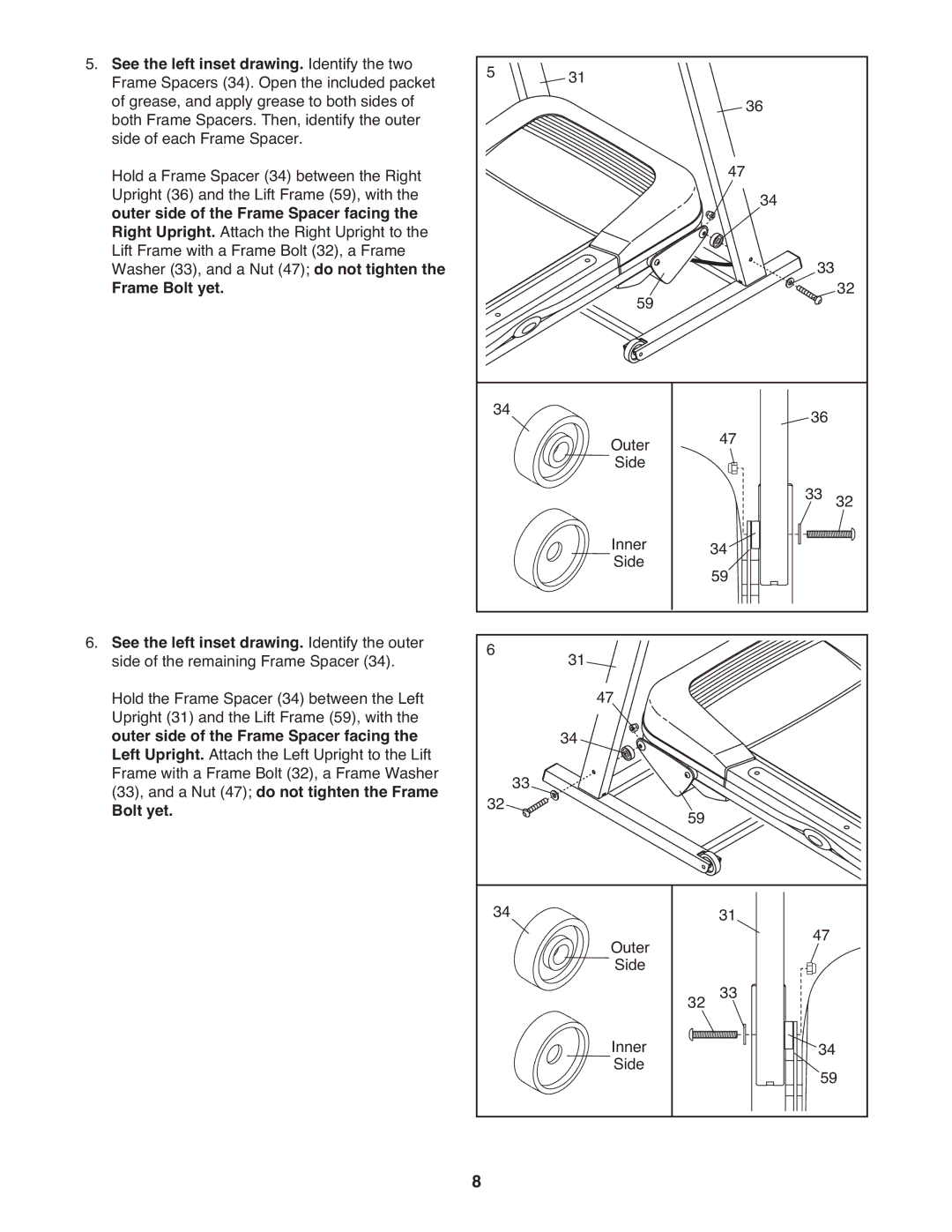 Weslo WCTL39607.0 See the left inset drawing. Identify the two, Outer side of the Frame Spacer facing, Frame Bolt yet 