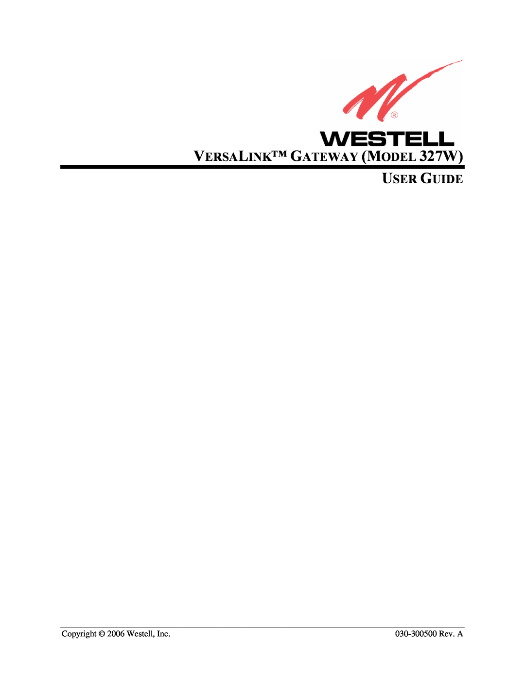 Westell Technologies manual VERSALINK GATEWAY MODEL 327W USER GUIDE, Copyright 2006 Westell, Inc, 030-300500 Rev. A 
