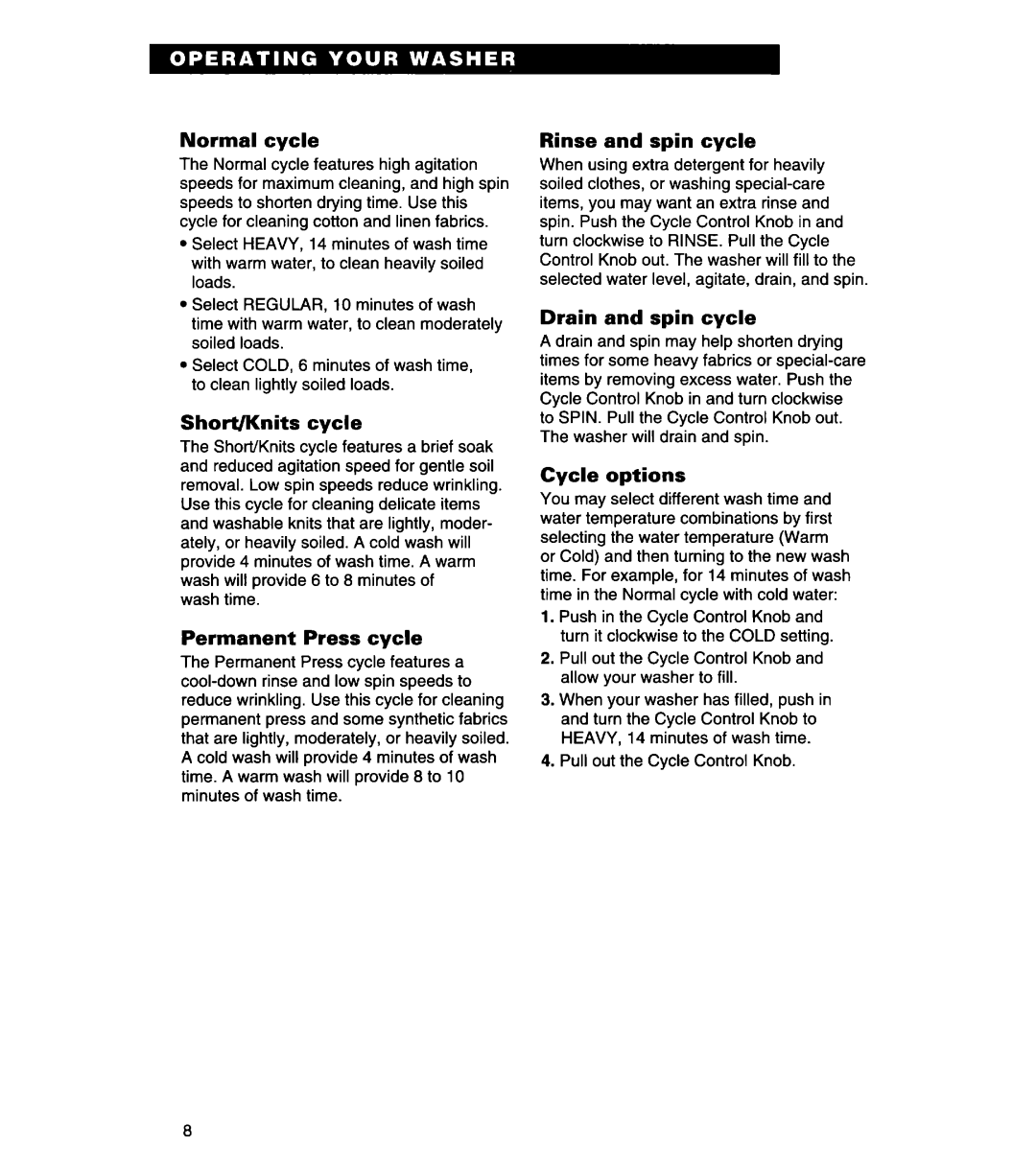 Whirlpool 3366869 Normal cycle, Short/Knits cycle, Permanent Press cycle, Rinse and spin cycle, Drain and spin cycle 