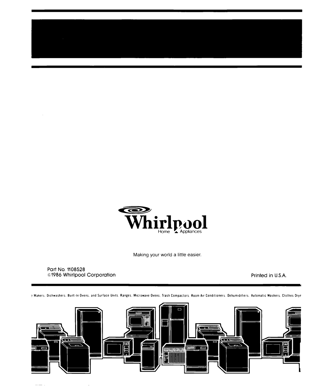 Whirlpool ET12AK manual Making your world a little easier, Part, Whirlpool, Corporation, Printed, in U.S.A, 1108528, cl986 