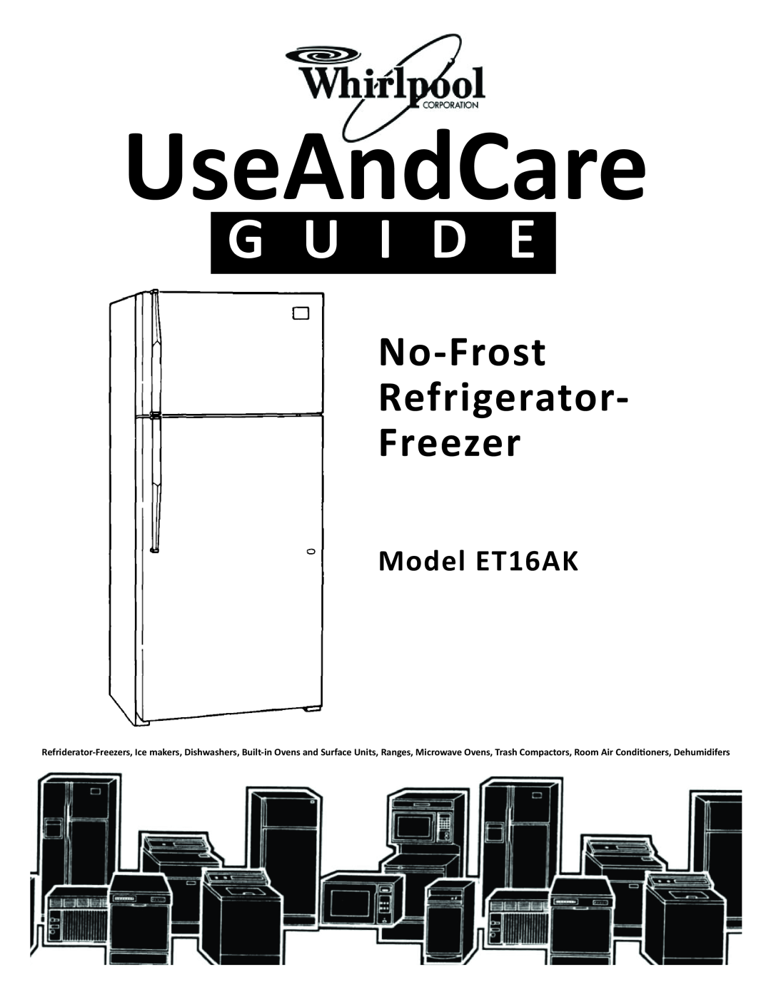 Whirlpool manual Model ET16AK, UseAndCare, G U I D E, No-Frost Refrigerator Freezer 