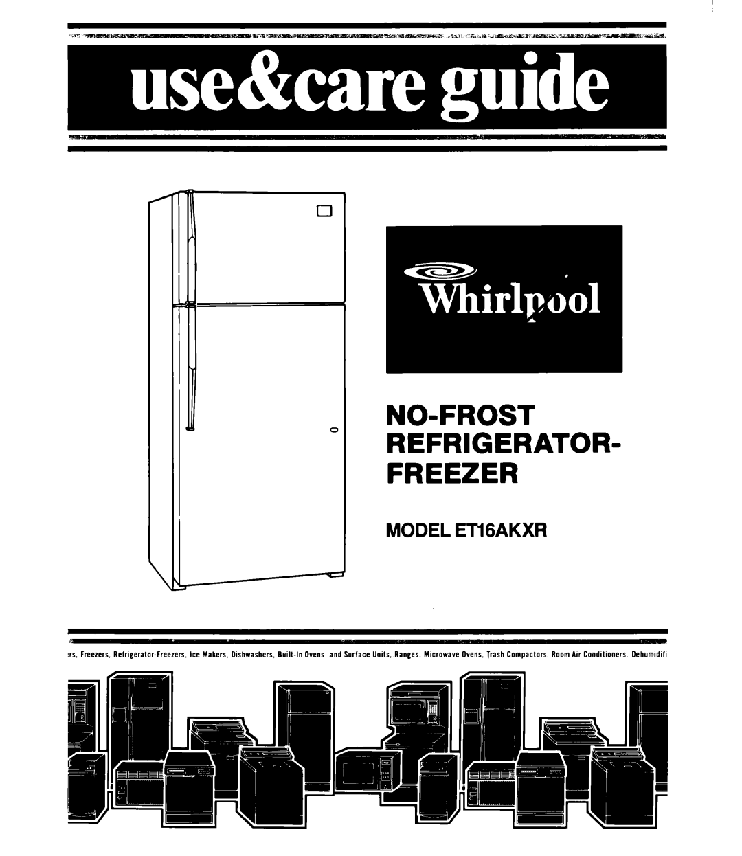Whirlpool ET16AKXR manual No-Frost Refrigerator Freezer, MODEL ETlGAKXR 