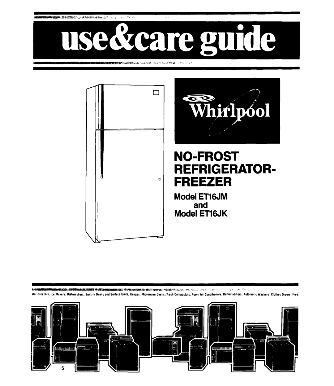 Whirlpool manual Model ETl6JM and Model ETl6JK, No-Frost Refrigerator Freezer, alor-Freezers, Ice Makers. Dishwashers 