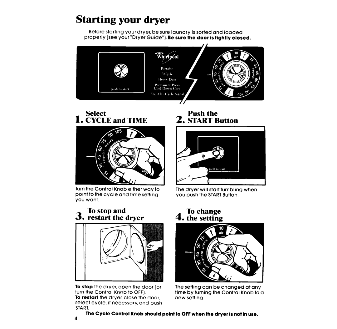 Whirlpool LE4900XM manual Starting your dryer, E and Time, To stop Restart the dryer, To change Setting 