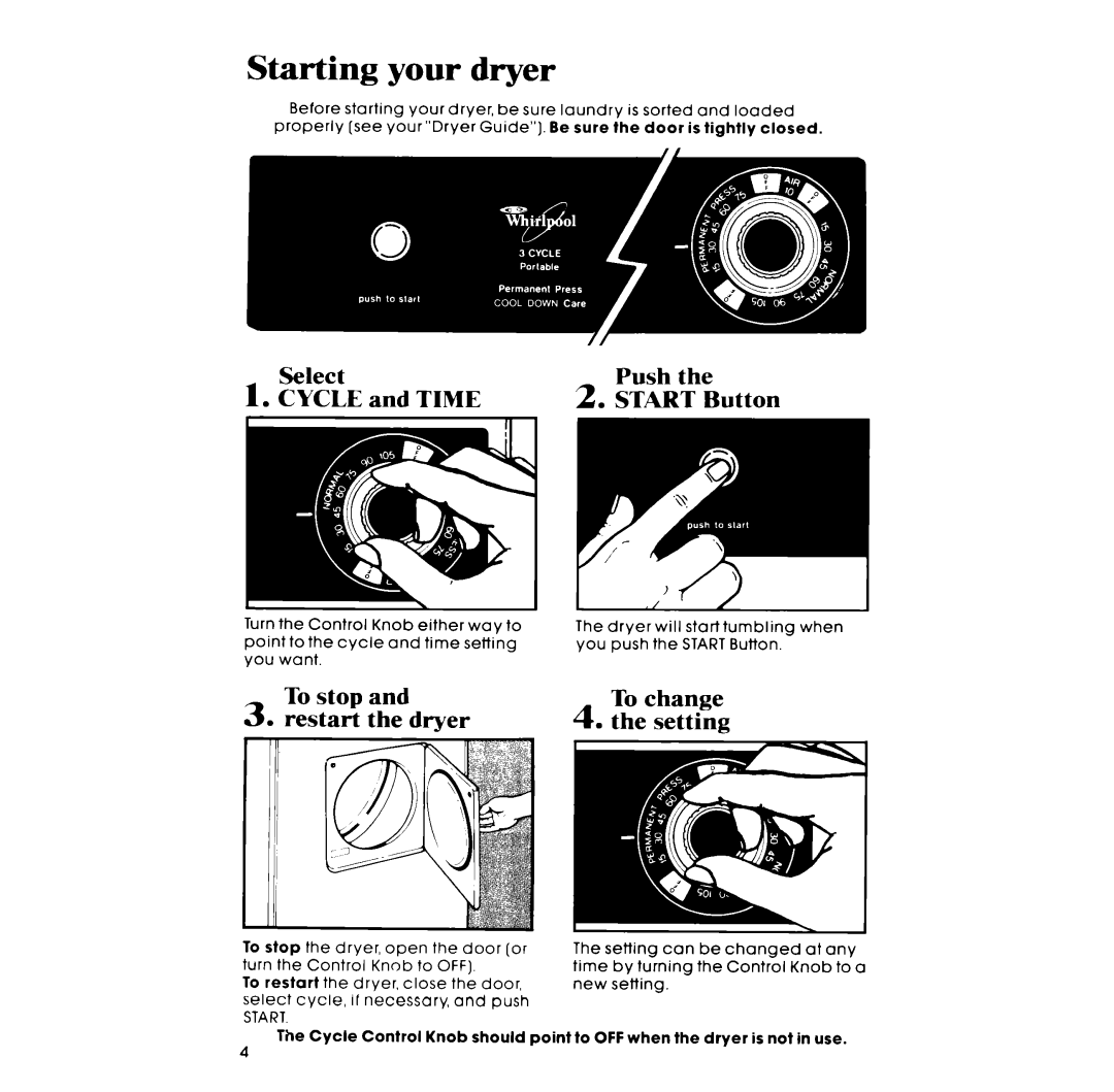 Whirlpool LE4930XM manual Starting your dryer, tk?E and Time, To stop Restart the dryer, To change Setting 