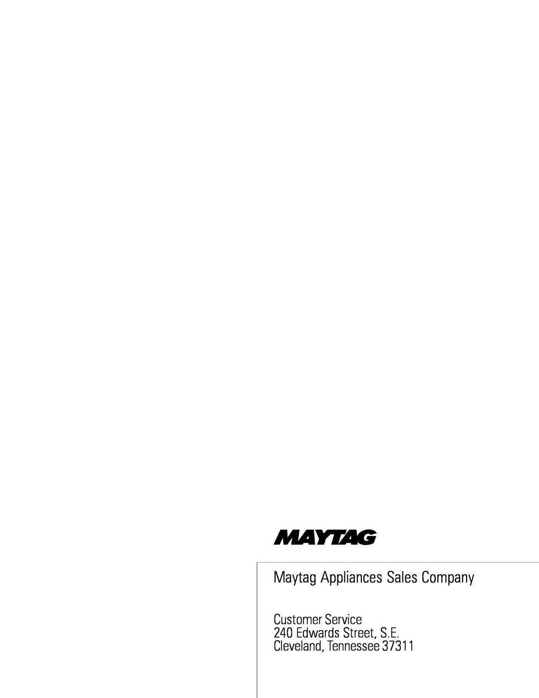 Whirlpool MAH3000 Maytag Appliances Sales Company, Customer Service 240 Edwards Street, S.E Cleveland, Tennessee 