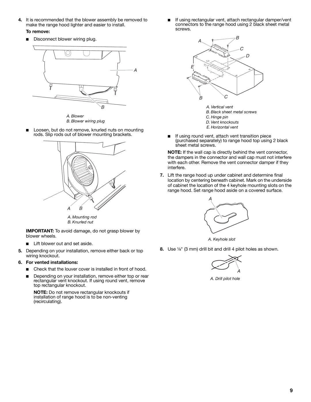 Whirlpool 99044506A It is recommended that the blower assembly be removed to, To remove, For vented installations 