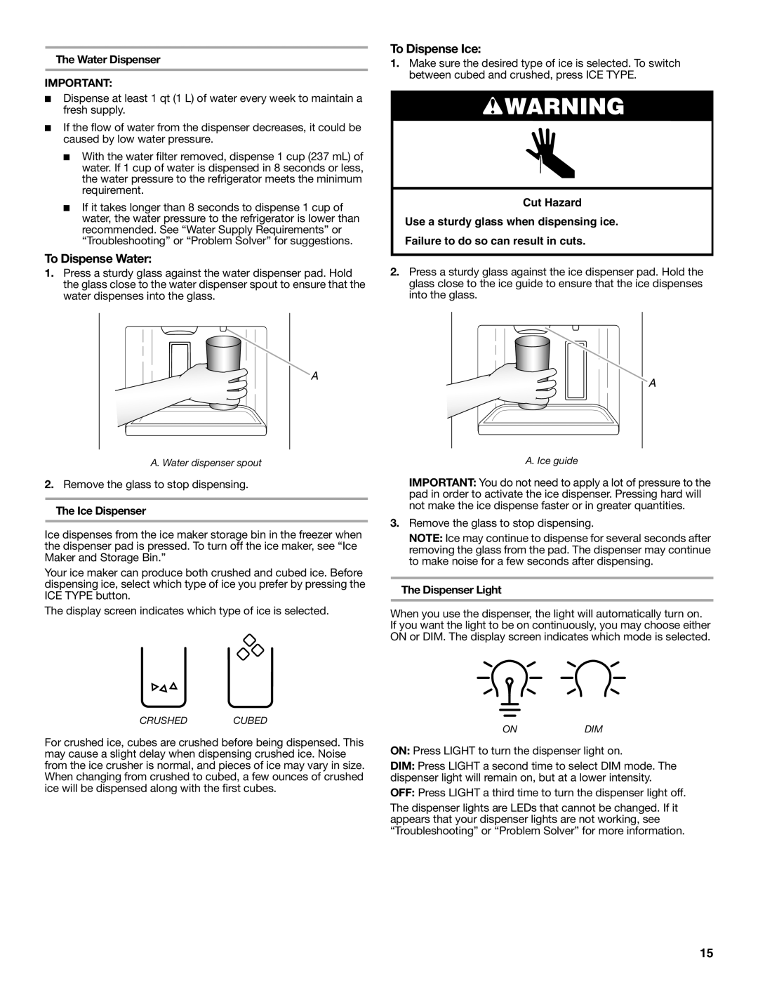 Whirlpool W10632883A To Dispense Water, To Dispense Ice, Cut Hazard Use a sturdy glass when dispensing ice 