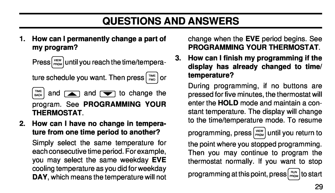 White Rodgers 1F90-71 manual Questions And Answers, program. See PROGRAMMING YOUR THERMOSTAT, Programming Your Thermostat 