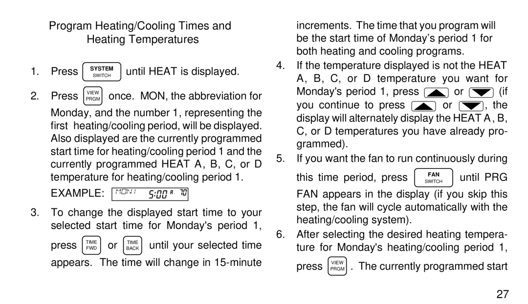 White Rodgers 1F97-71 Program Heating/Cooling Times Heating Temperatures, Press Prgmview once. MON, the abbreviation for 