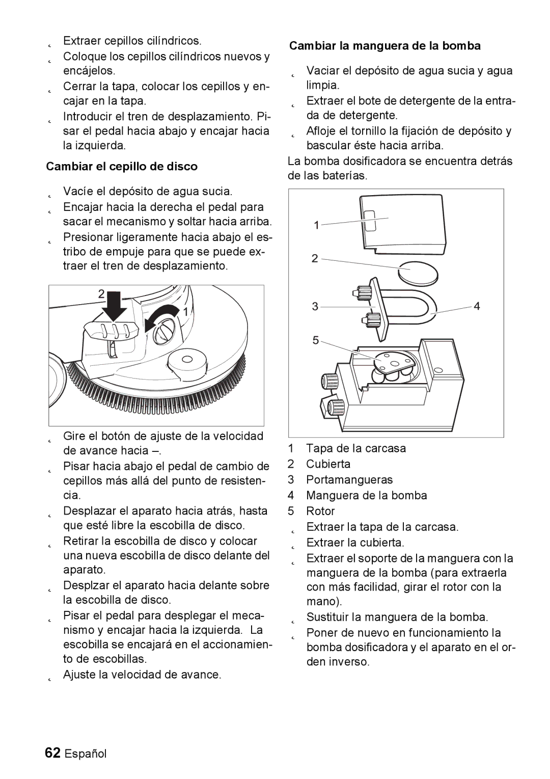 Windsor 22 SP manual Cambiar el cepillo de disco, Cambiar la manguera de la bomba 