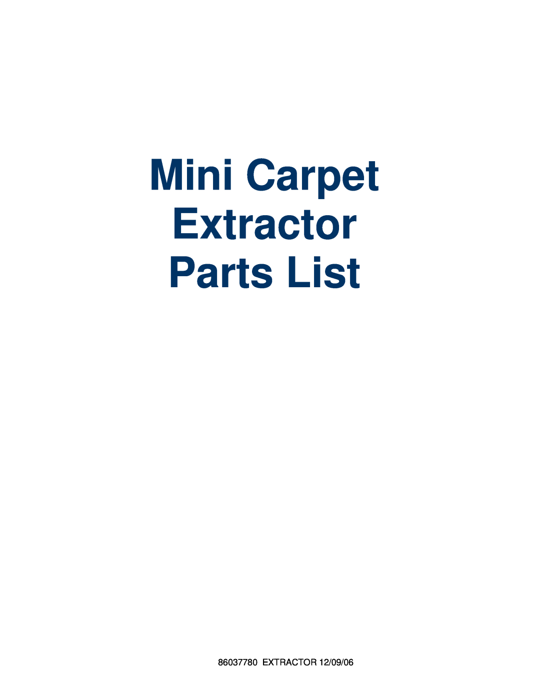 Windsor MPRO EU 10080400, MPRO AU 10080420, MPRO 10080390 manual Mini Carpet Extractor Parts List, EXTRACTOR 12/09/06 