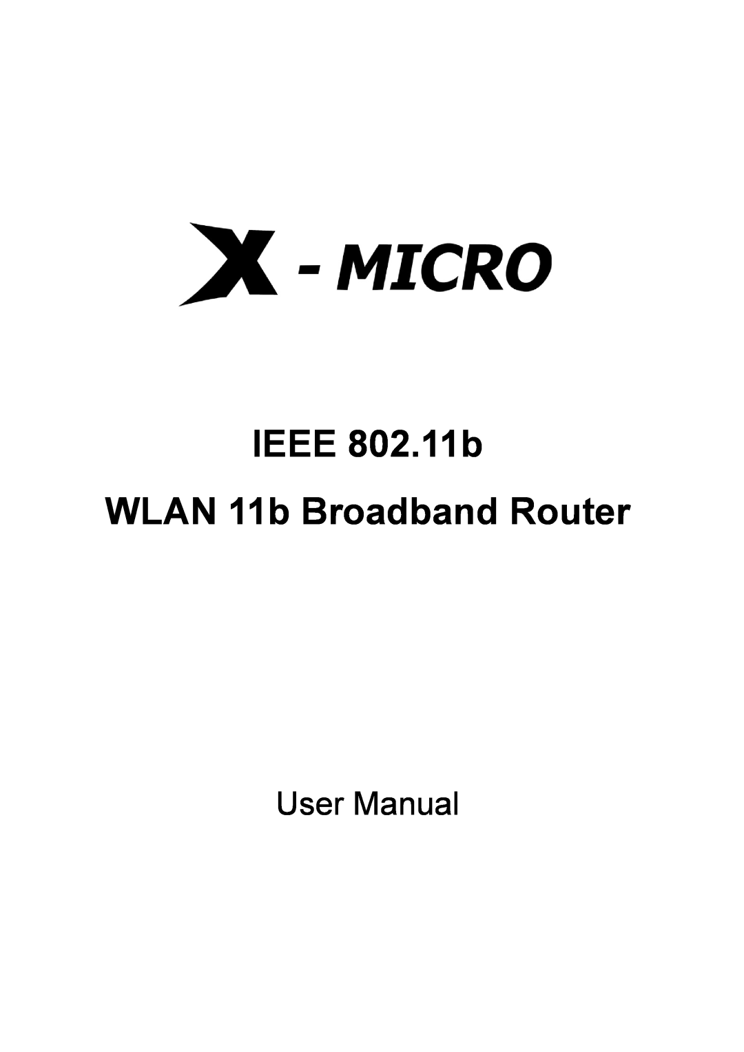 X-Micro Tech user manual IEEE 802.11b WLAN 11b Broadband Router, User Manual 