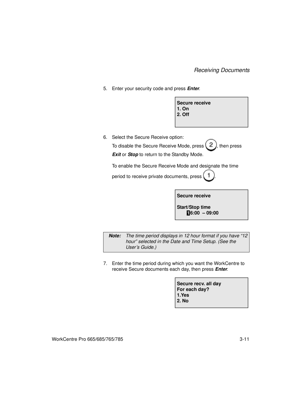 Xerox 785, 765, 665 Secure receive 1. On Off, Secure receive Start/Stop time 600, Secure recv. all day For each day? 1.Yes 