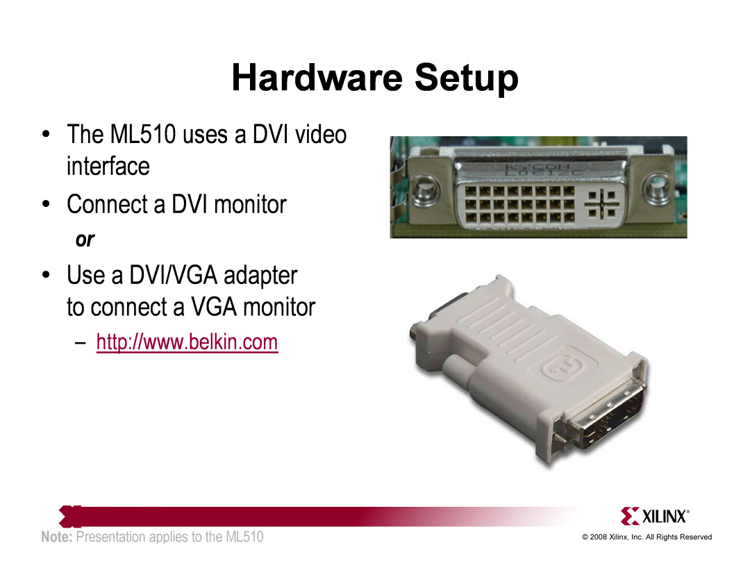 Xilinx The ML510 uses a DVI video interface Connect a DVI monitor, Use a DVI/VGA adapter to connect a VGA monitor 