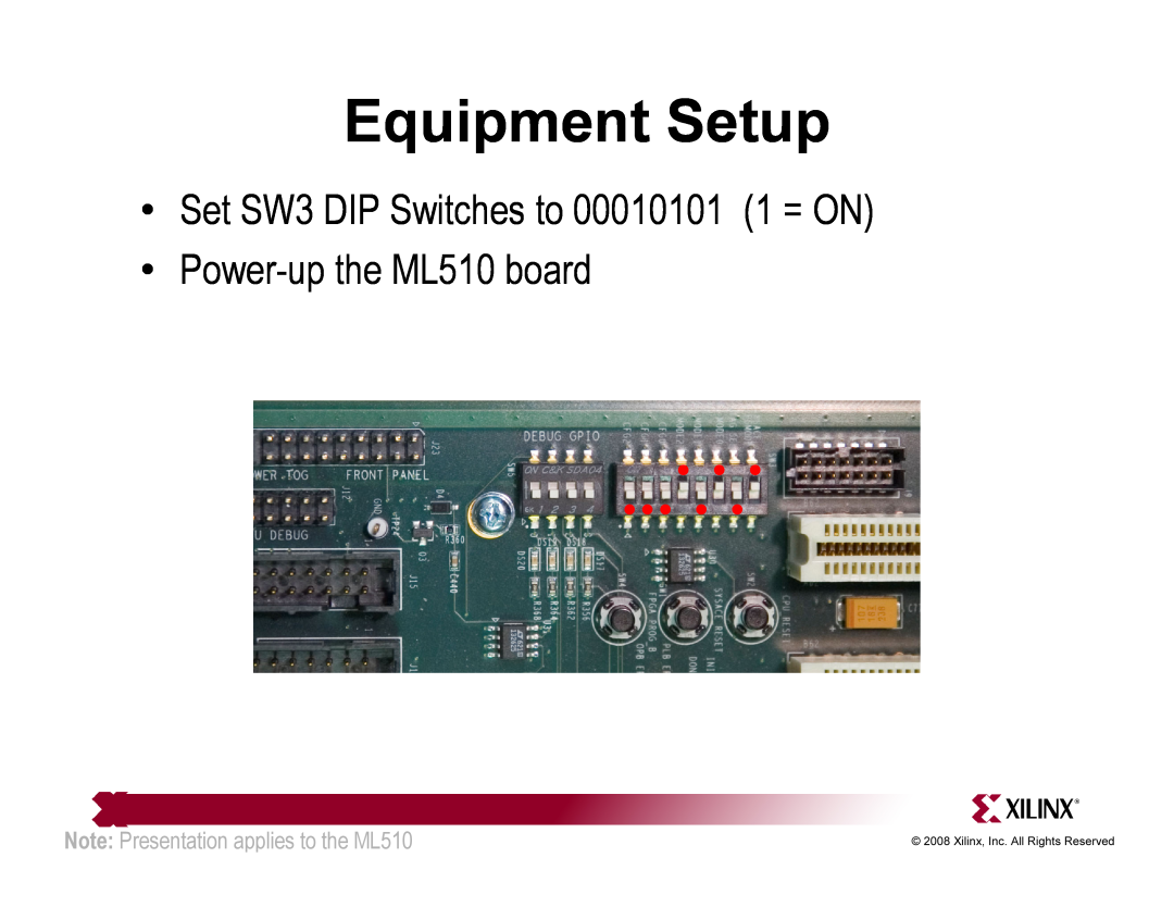 Xilinx quick start Equipment Setup, Set SW3 DIP Switches to 00010101 1 = ON Power-up the ML510 board 