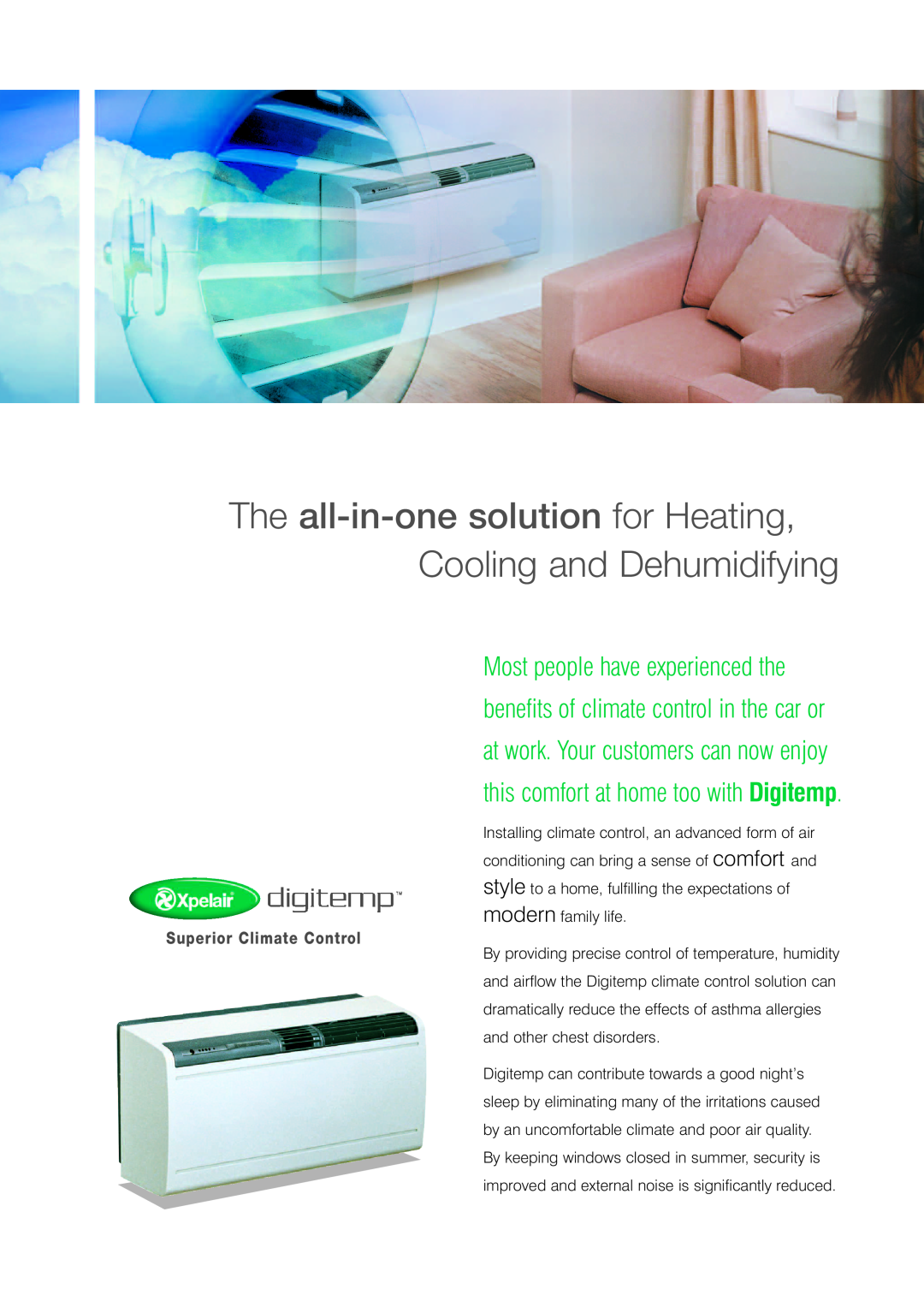 Xpelair Digitemp manual Superior Climate Control, The all-in-onesolution for Heating, Cooling and Dehumidifying 