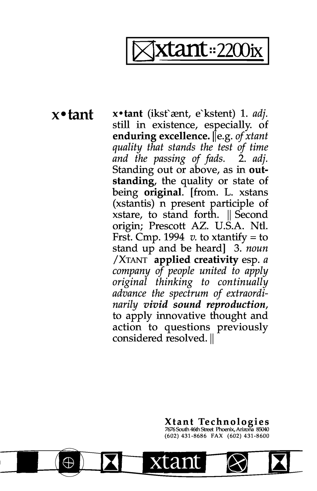 Xtant 2200ix enduring excellence. e.g. of xtant, quality that stands the test of time, and the passing of fads. 2. adj 