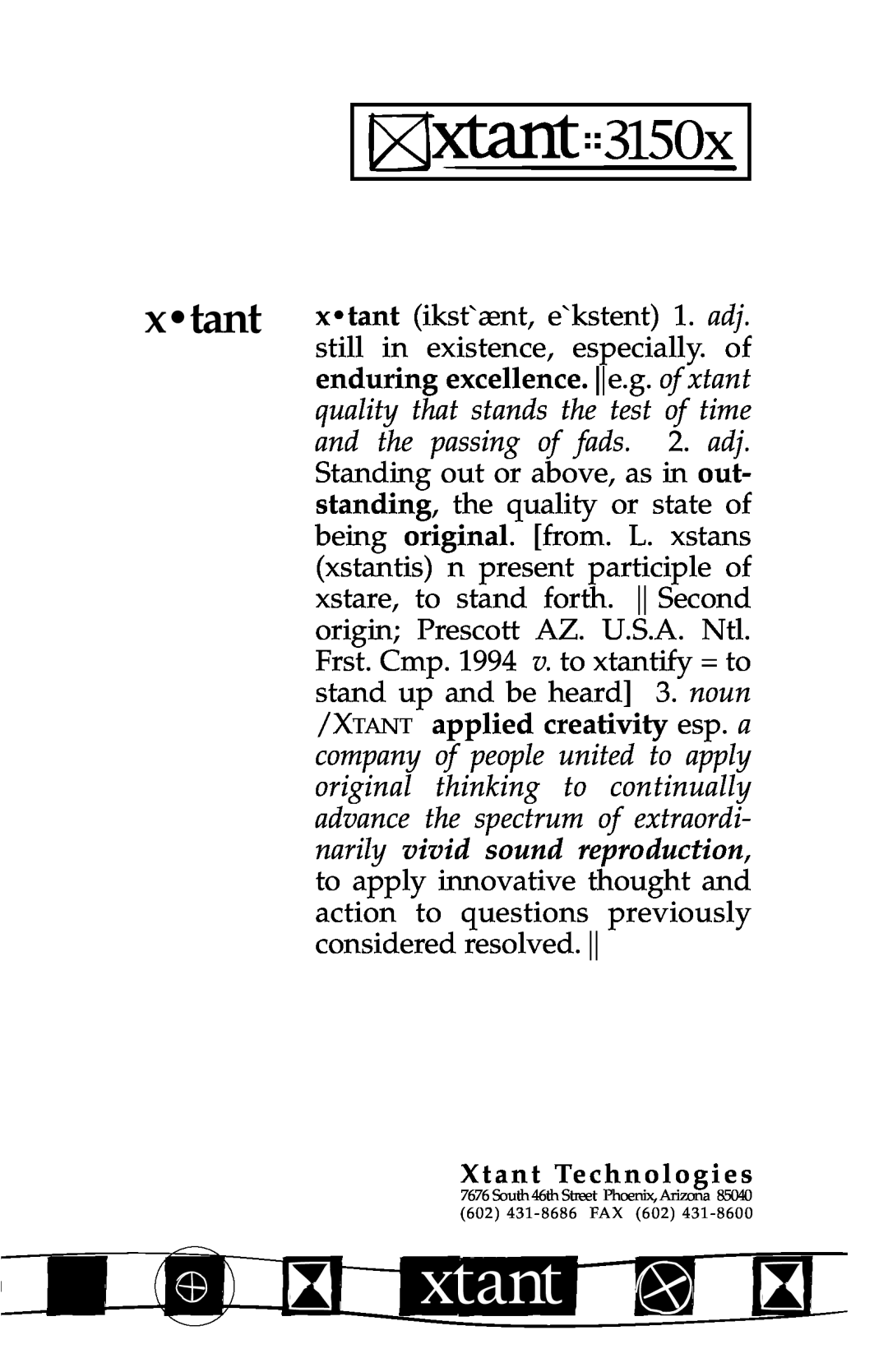 Xtant 3150X x tant, enduring excellence. e.g. of xtant, quality that stands the test of time, applied creativity esp. a 