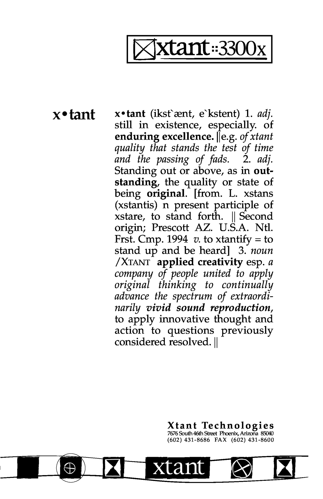 Xtant 3300x x tant, enduring excellence. e.g. of xtant, quality that stands the test of time, applied creativity esp. a 