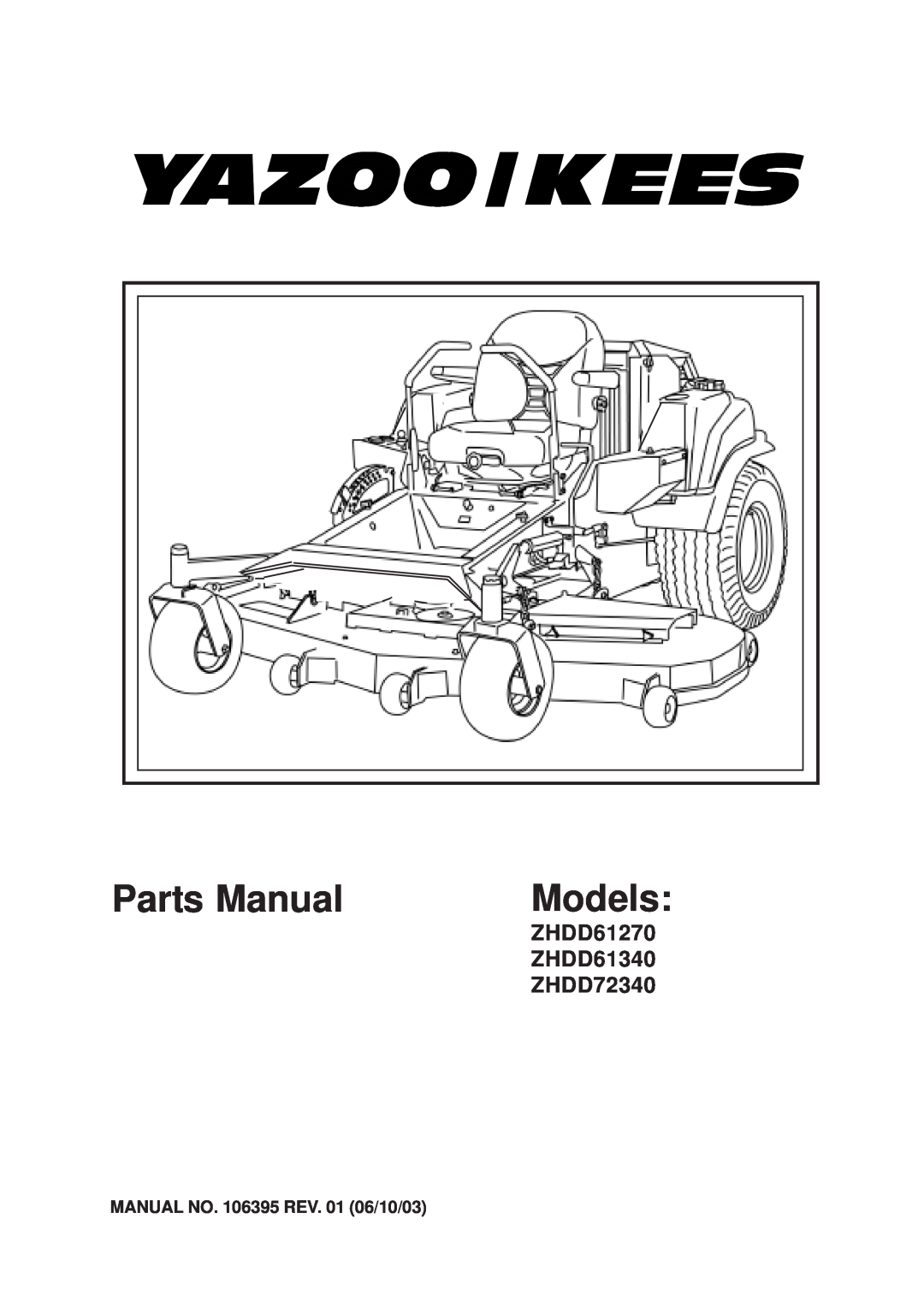 Yazoo/Kees 4HRK20 manual ZHDD61270 ZHDD61340 ZHDD72340, MANUAL NO. 106395 REV. 01 06/10/03, Parts Manual, Models 