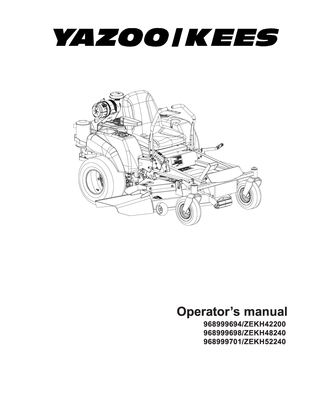 Yazoo/Kees manual Operator’s manual, 968999694/ZEKH42200 968999698/ZEKH48240 968999701/ZEKH52240 