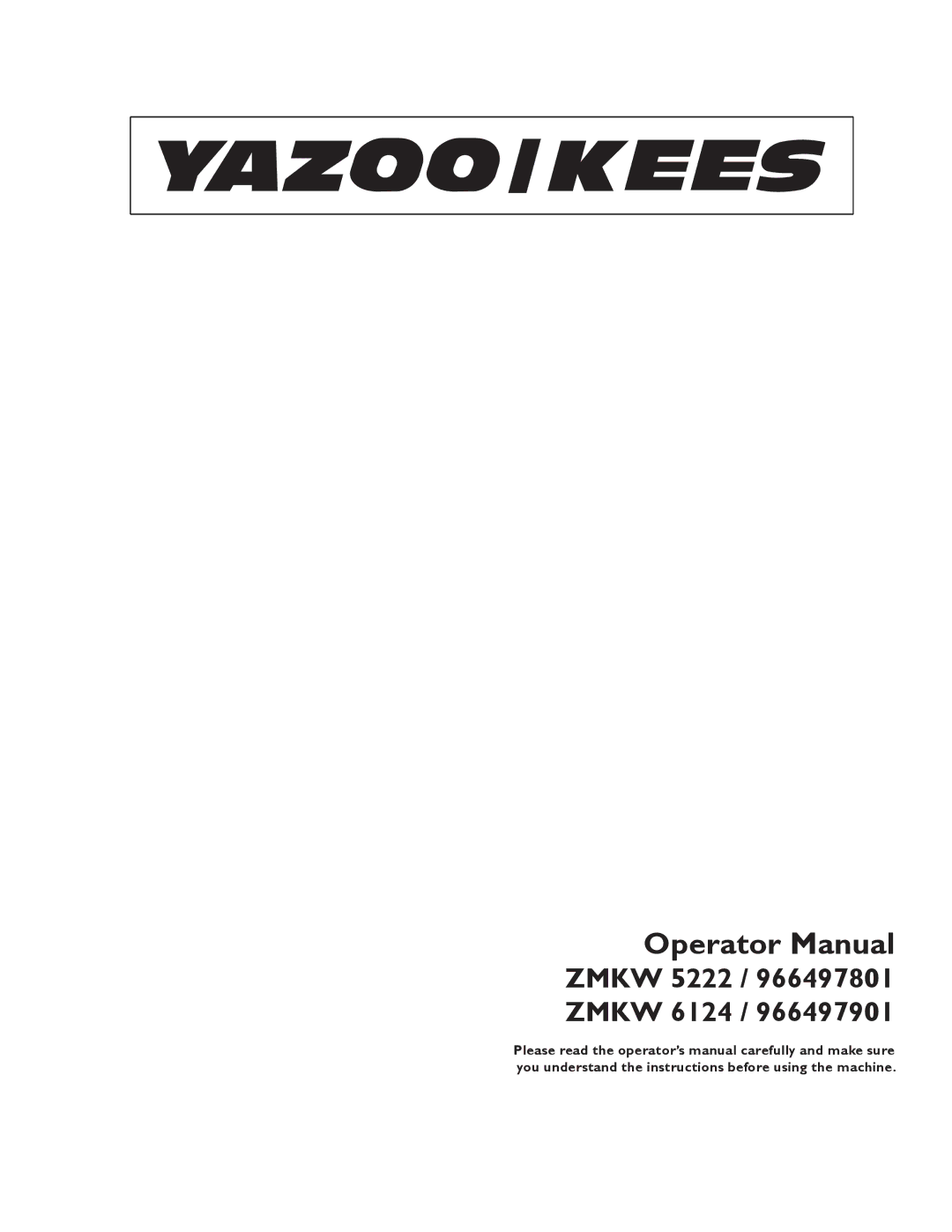 Yazoo/Kees ZMKW 6124, ZMKW 5222 manual Operator Manual 