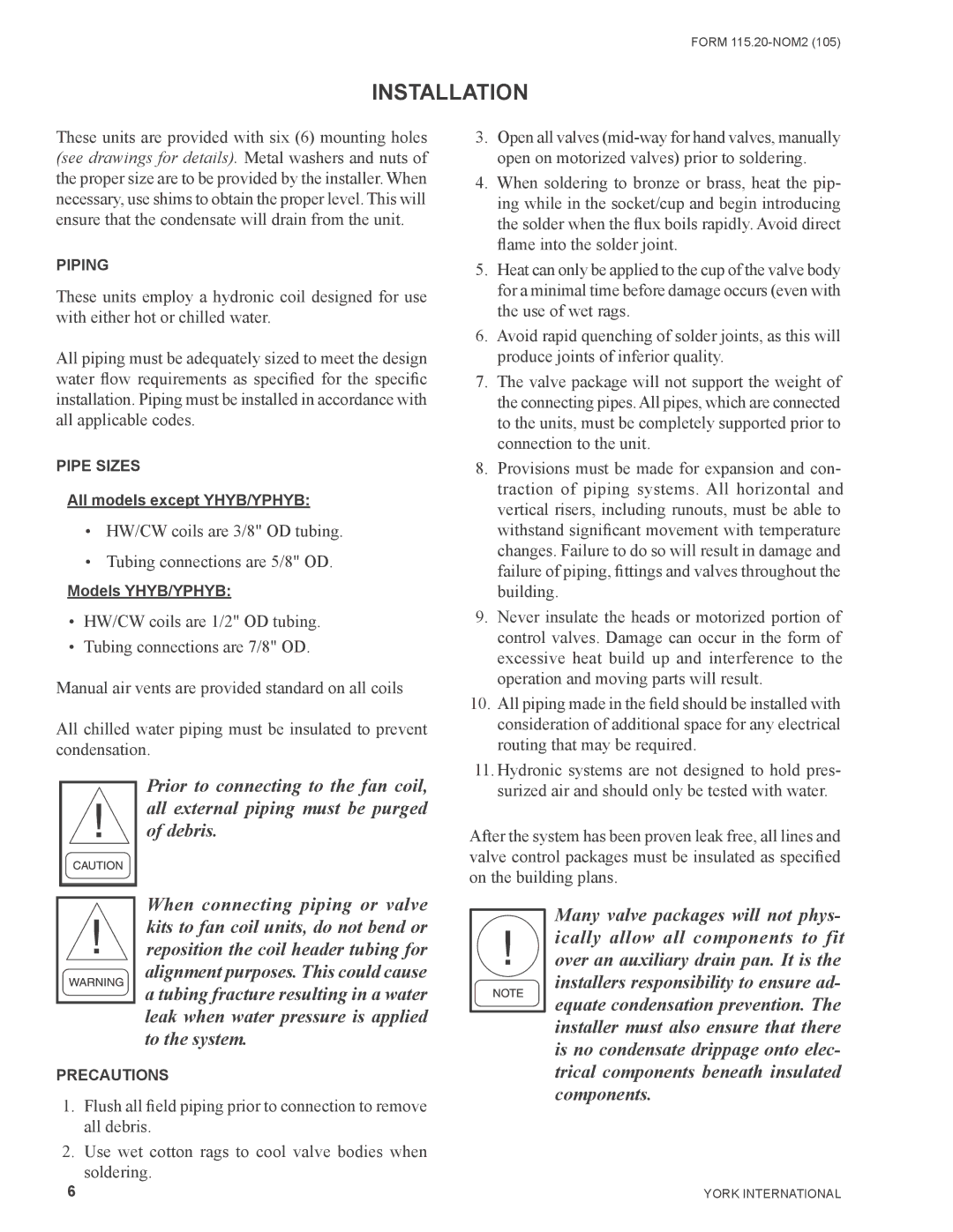 York YHH, YRHBC, YPHBC, YHYB, YPHYB, YHBC, YPHH, YCHBC warranty HW/CW coils are 3/8 OD tubing Tubing connections are 5/8 OD 