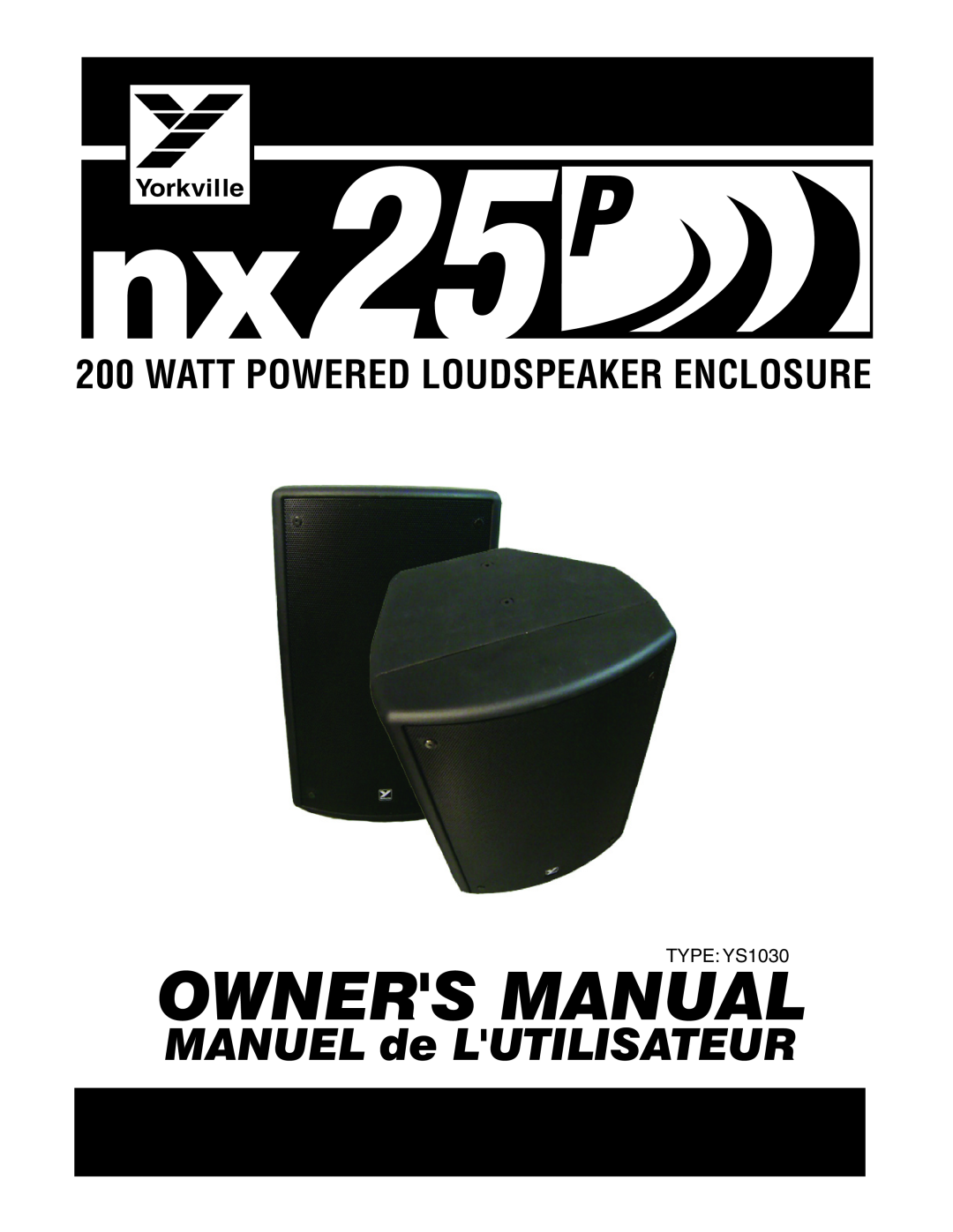 Yorkville Sound nx25P owner manual Watt Powered Loudspeaker Enclosure, MANUEL de LUTILISATEUR, Yorkville, TYPE YS1030 