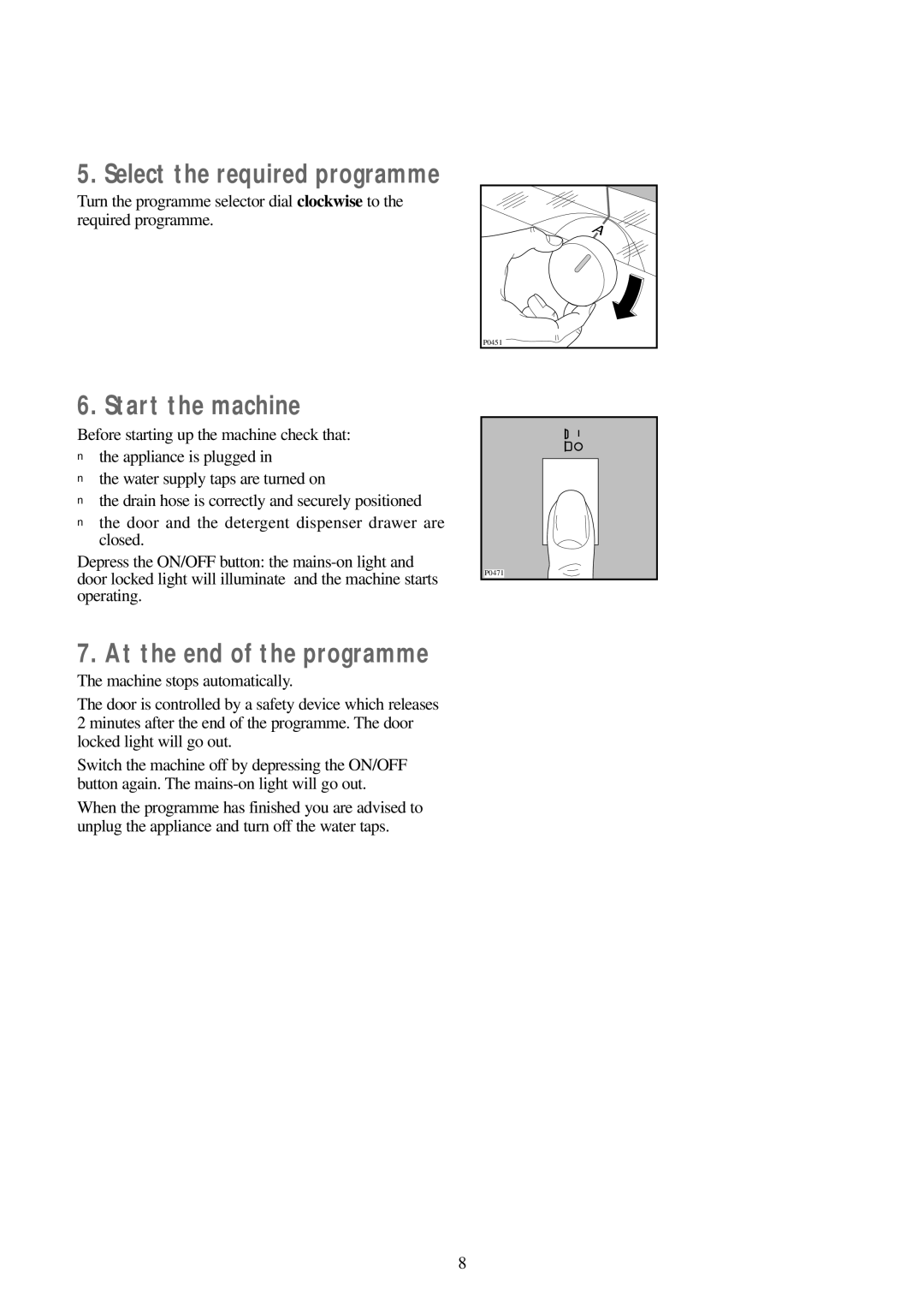 Zanussi FJ 1094 G manual Start the machine, At the end of the programme 