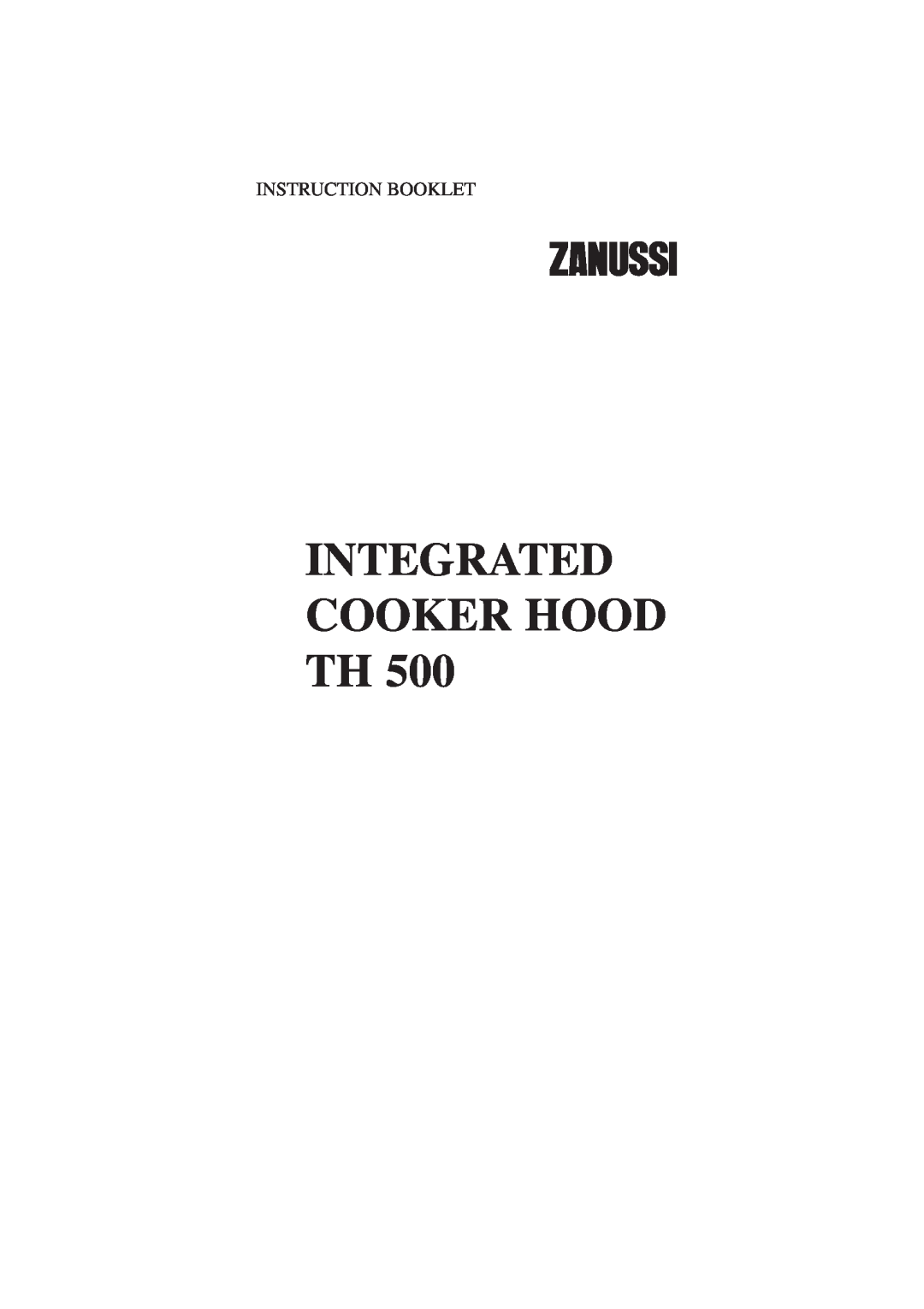 Zanussi TH 500 manual Integrated Cooker Hood Th, Instruction Booklet 