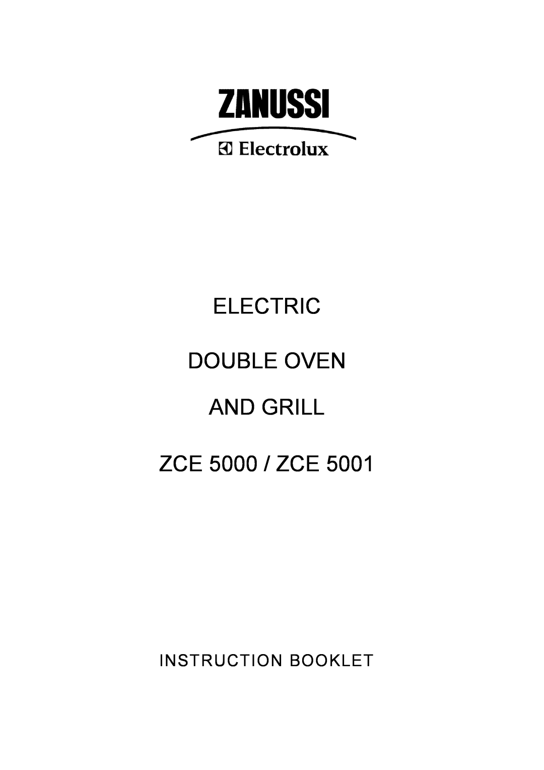 Zanussi ZCE 5001 manual ELECTRIC DOUBLE OVEN AND GRILL ZCE 5000 / ZCE, Instruction Booklet 