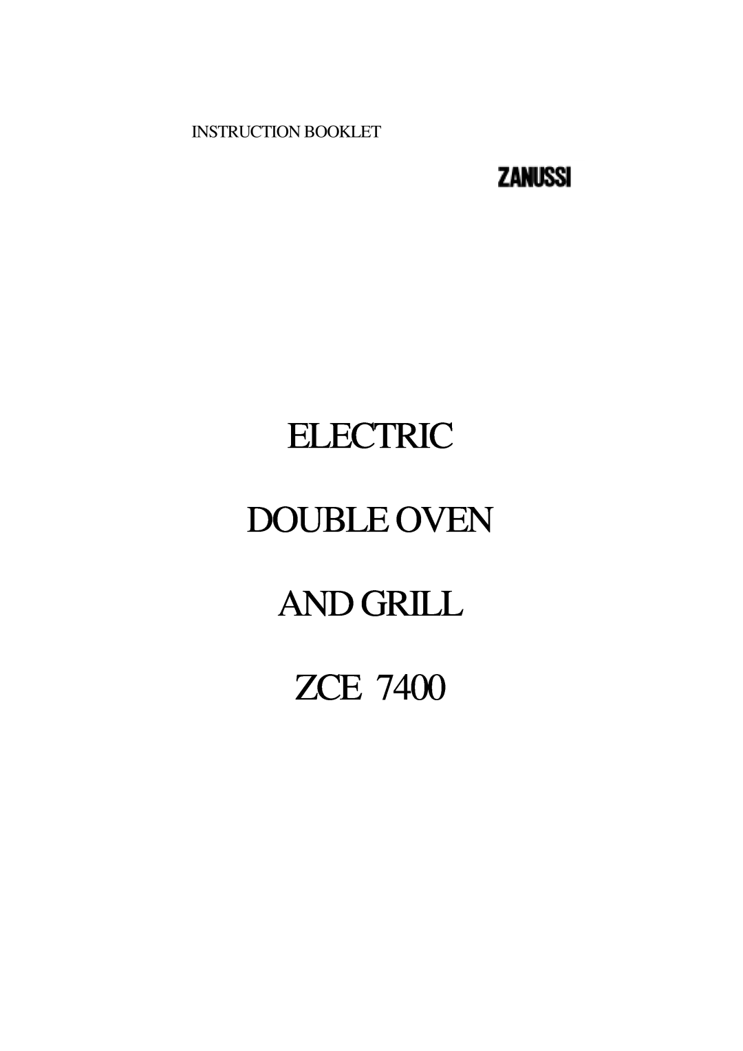 Zanussi ZCE 7400 manual Electric Double Oven And Grill Zce, Instruction Booklet 