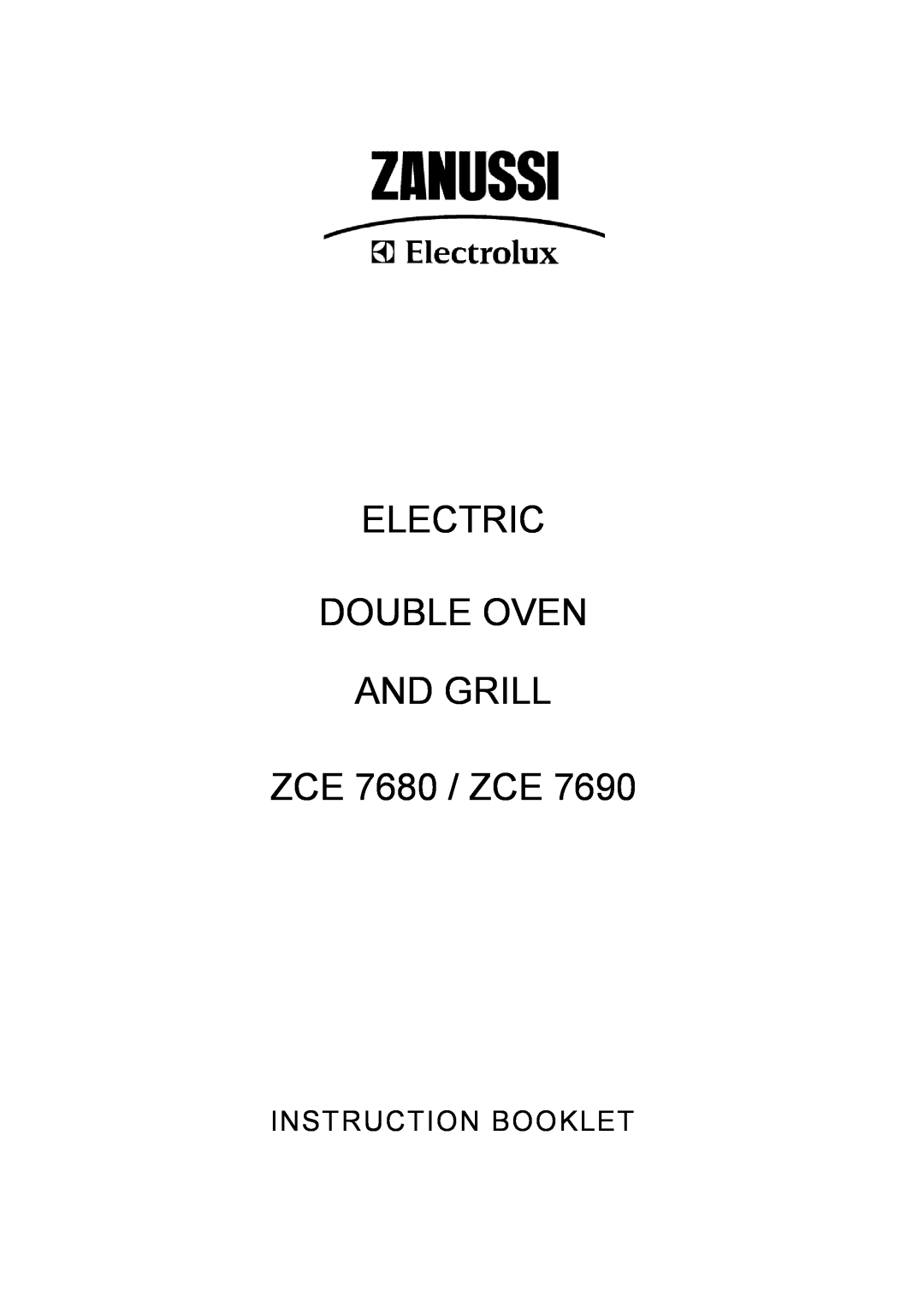 Zanussi ZCE 7690 manual ELECTRIC DOUBLE OVEN AND GRILL ZCE 7680 / ZCE, Instruction Booklet 